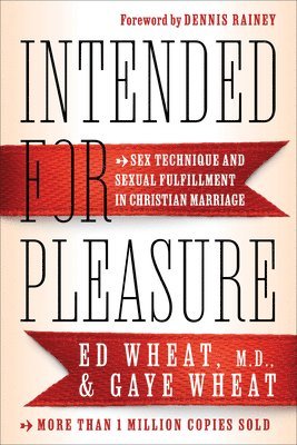 Intended for Pleasure  Sex Technique and Sexual Fulfillment in Christian Marriage 1