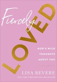 bokomslag Fiercely Loved  God`s Wild Thoughts about You