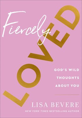Fiercely Loved  God`s Wild Thoughts about You 1