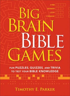 Timothy E. Parker, Timothy E Parker - Big Brain Bible Games – Fun Puzzles, Quizzes, and Trivia to Test Your Bible Knowledge, Häftad