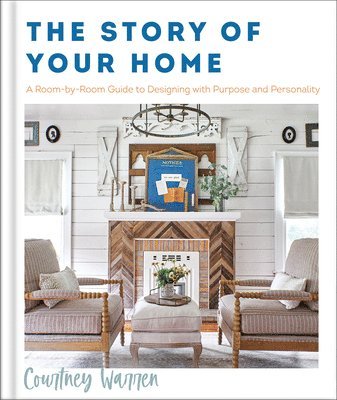 The Story of Your Home  A RoombyRoom Guide to Designing with Purpose and Personality 1