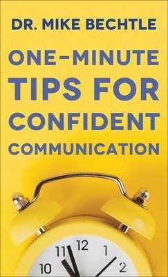 Dr. Mike Bechtle, Mike Bechtle, Bechtle - One–Minute Tips for Confident Communication, Häftad