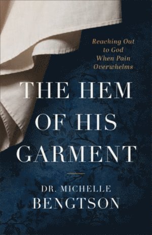 The Hem of His Garment  Reaching Out to God When Pain Overwhelms 1