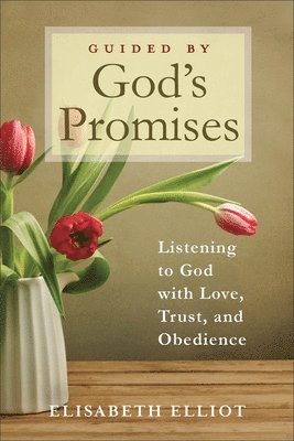 Elisabeth Elliot - Guided by God's Promises: Listening to God with Love, Trust, and Obedience, Häftad