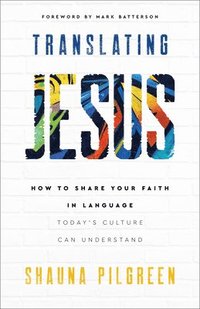 bokomslag Translating Jesus  How to Share Your Faith in Language Today`s Culture Can Understand