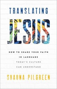 bokomslag Translating Jesus - How to Share Your Faith in Language Today`s Culture Can Understand