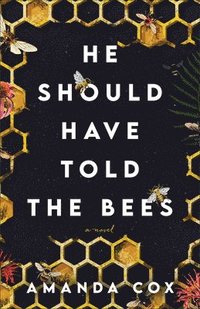 bokomslag He Should Have Told the Bees  A Novel