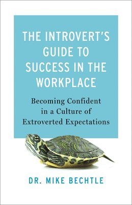 bokomslag The Introvert`s Guide to Success in the Workplac  Becoming Confident in a Culture of Extroverted Expectations