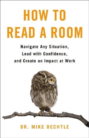 How to Read a Room: Navigate Any Situation, Lead with Confidence, and Create an Impact at Work 1