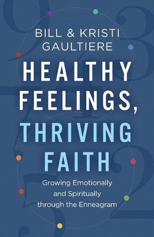 bokomslag Healthy Feelings, Thriving Faith - Growing Emotionally and Spiritually through the Enneagram