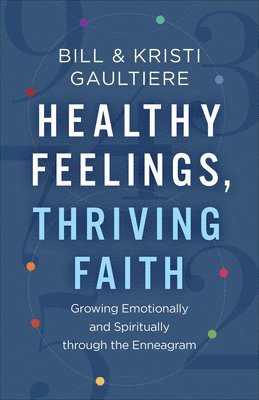 Healthy Feelings, Thriving Faith  Growing Emotionally and Spiritually through the Enneagram 1