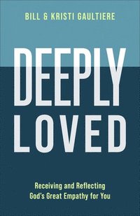 bokomslag Deeply Loved: Receiving and Reflecting God's Great Empathy for You