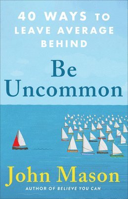 John Mason - Be Uncommon, Inbunden