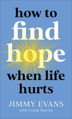 How to Find Hope When Life Hurts 1