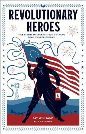 Pat Williams, Jim Denney - Revolutionary Heroes – True Stories of Courage from America`s Fight for Independence, Häftad