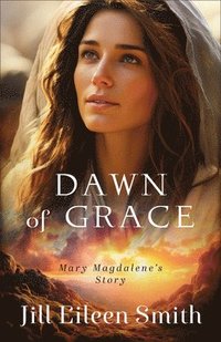 bokomslag Dawn of Grace: Mary Magdalene's Story