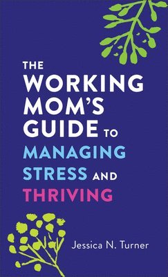 bokomslag The Working Mom`s Guide to Managing Stress and Thriving