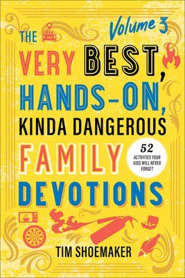 The Very Best, Hands-On, Kinda Dangerous Family Devotions, Volume 3 1