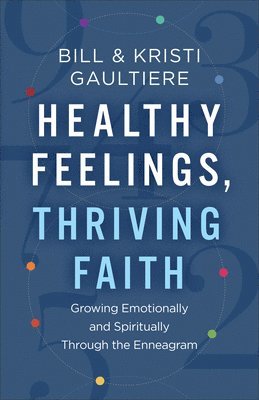 Bill And Kristi Gaultiere - Healthy Feelings, Thriving Faith, Inbunden