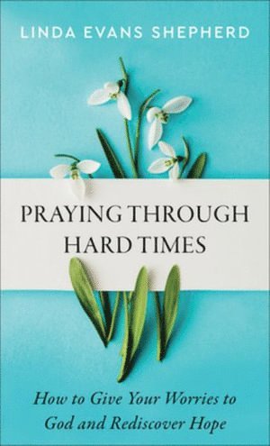 bokomslag Praying through Hard Times - How to Give Your Worries to God and Rediscover Hope