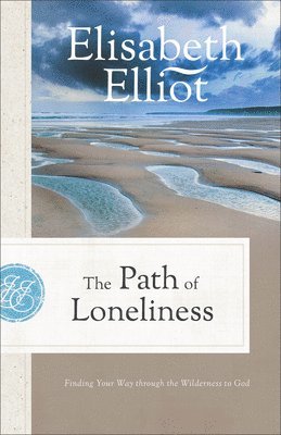 Elisabeth Elliot - The Path of Loneliness: Finding Your Way Through the Wilderness to God, Häftad
