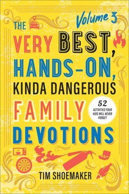 Very Best, Hands-On, Kinda Dangerous Family Devotions, Volume 3 1