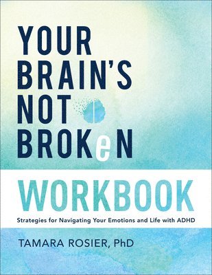 Tamara,PhD Rosier, Rosier Tamara Phd, Rosier Tamara - Your Brain's Not Broken Workbook, Häftad