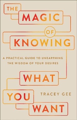 Tracey Gee - Magic of Knowing What You Want, Häftad