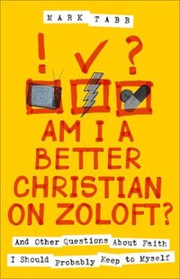 bokomslag Am I a Better Christian on Zoloft?: And Other Questions about Faith I Should Probably Keep to Myself