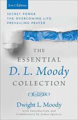 The Essential D. L. Moody Collection: Secret Power, the Overcoming Life, and Prevailing Prayer 1