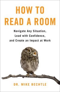 bokomslag How to Read a Room: Navigate Any Situation, Lead with Confidence, and Create an Impact at Work