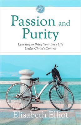Elisabeth Elliot - Passion and Purity: Learning to Bring Your Love Life Under Christ's Control, Inbunden