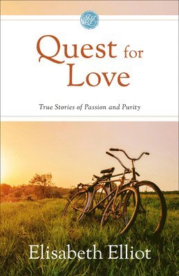 Elisabeth Elliot - Quest for Love: True Stories of Passion and Purity, Inbunden