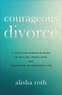 bokomslag Courageous Divorce