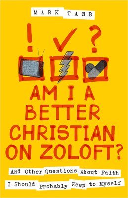 bokomslag Am I a Better Christian on Zoloft?: And Other Questions about Faith I Should Probably Keep to Myself