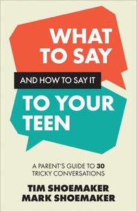 bokomslag What to Say and How to Say It to Your Teen