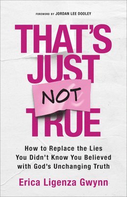 bokomslag That's Just Not True: How to Replace the Lies You Didn't Know You Believed with God's Unchanging Truth