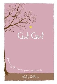 bokomslag God Girl: Becoming the Woman You're Meant to Be