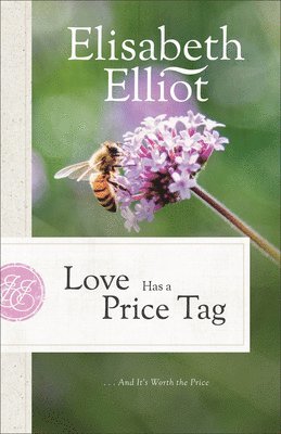 Elisabeth Elliot - Love Has a Price Tag: . . . and It's Worth the Price, Häftad