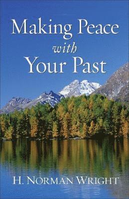 H. Norman Wright, H Norman Wright - Making Peace with Your Past, Häftad