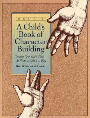 bokomslag Child`s Book of Character Building, Book 1 - Growing Up in God`s World-at Home, at School, at Play