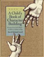 A Child`s Book of Character Building, Book 1  Growing Up in God`s Worldat Home, at School, at Play 1