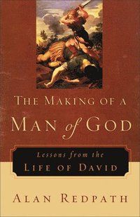 bokomslag The Making of a Man of God  Lessons from the Life of David