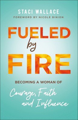 bokomslag Fueled by Fire  Becoming a Woman of Courage, Faith and Influence