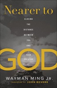 bokomslag Nearer to God - Closing the Distance between You and Your Creator