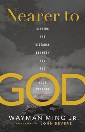 bokomslag Nearer to God - Closing the Distance between You and Your Creator