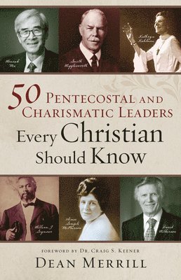 Dean Merrill - 50 Pentecostal and Charismatic Leaders Every Christian Should Know, Inbunden