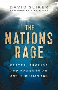bokomslag The Nations Rage  Prayer, Promise and Power in an AntiChristian Age