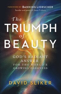 bokomslag The Triumph of Beauty  God`s Radiant Answer for the World`s Growing Darkness