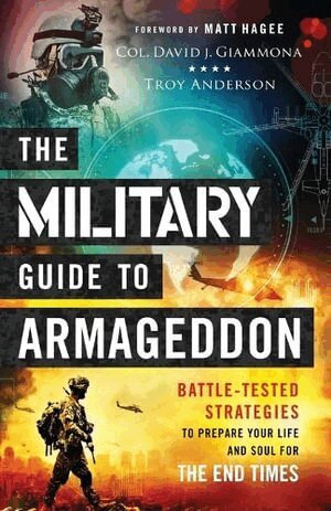 Col. David J. Giammona, Troy Anderson, Matt Hagee - Military Guide to Armageddon – Battle–Tested Strategies to Prepare Your Life and Soul for the End Times, Häftad